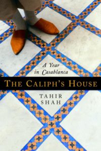 The Caliph’s House – A Year in Casablanca by Tahir Shah book